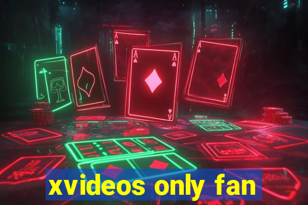 xvideos only fan